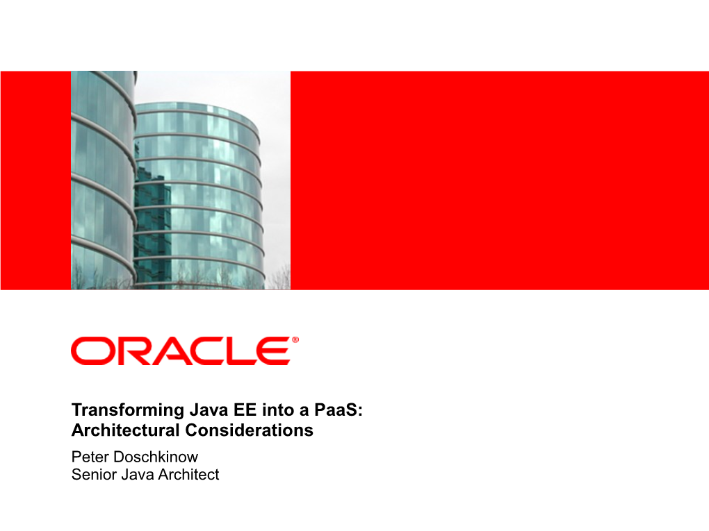 Transforming Java EE Into a Paas: Architectural Considerations Peter Doschkinow Senior Java Architect