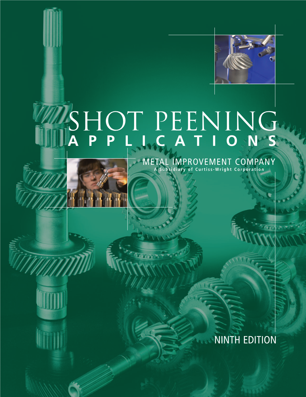 Shot Peening APPLICATIONS METAL IMPROVEMENT COMPANY a Subsidiary of Curtiss-Wright Corporation