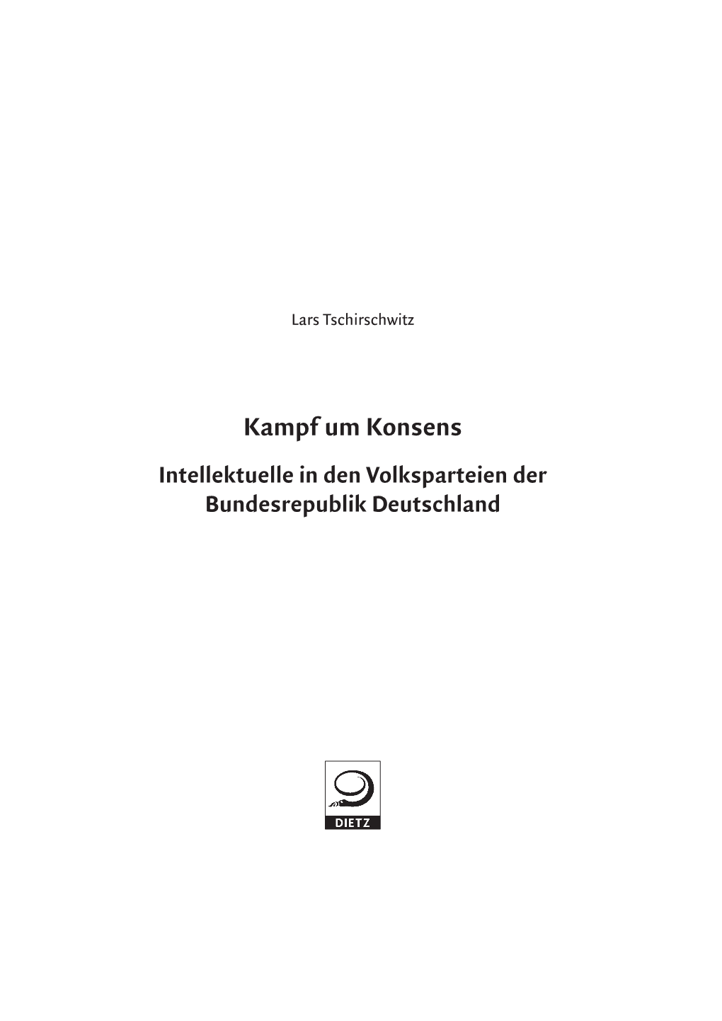 Kampf Um Konsens Intellektuelle in Den Volksparteien Der Bundesrepublik Deutschland Diese Studie Wurde Mit Mitteln Der Hans-Böckler-Stiftung (Düsseldorf) Gefördert