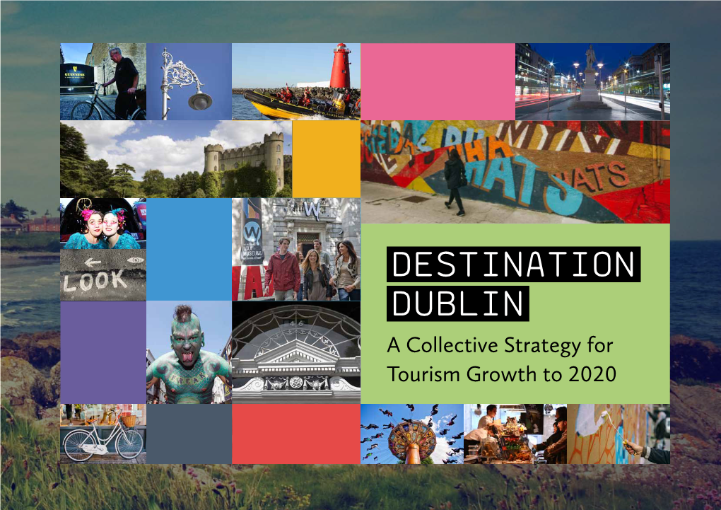 Destination Dublin a Collective Strategy for Tourism Growth to 2020 Foreword