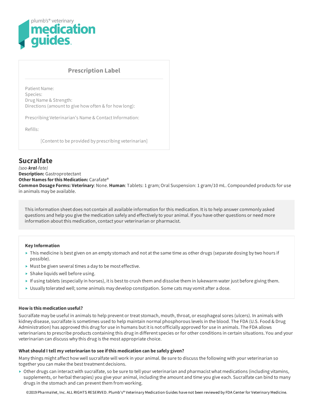 Sucralfate (Soo-Kral-Fate) Description: Gastroprotectant Other Names for This Medication: Carafate® Common Dosage Forms: Veterinary: None