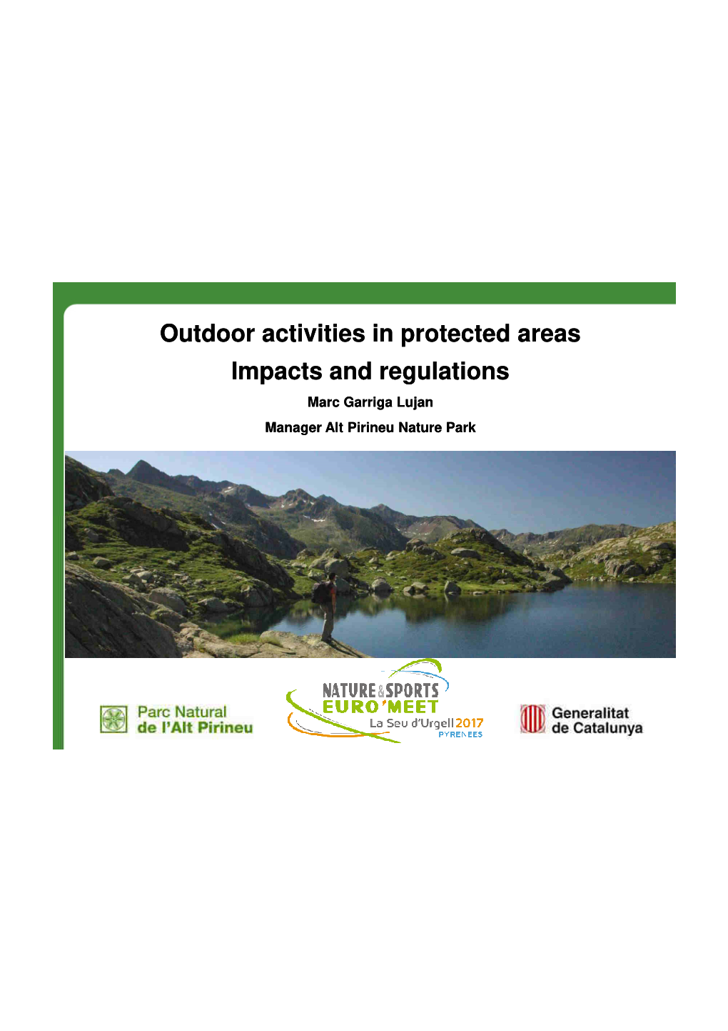 Outdoor Activities in Protected Areas Impacts and Regulations Marc Garriga Lujan Manager Alt Pirineu Nature Park Catalan Network of Protected Areas