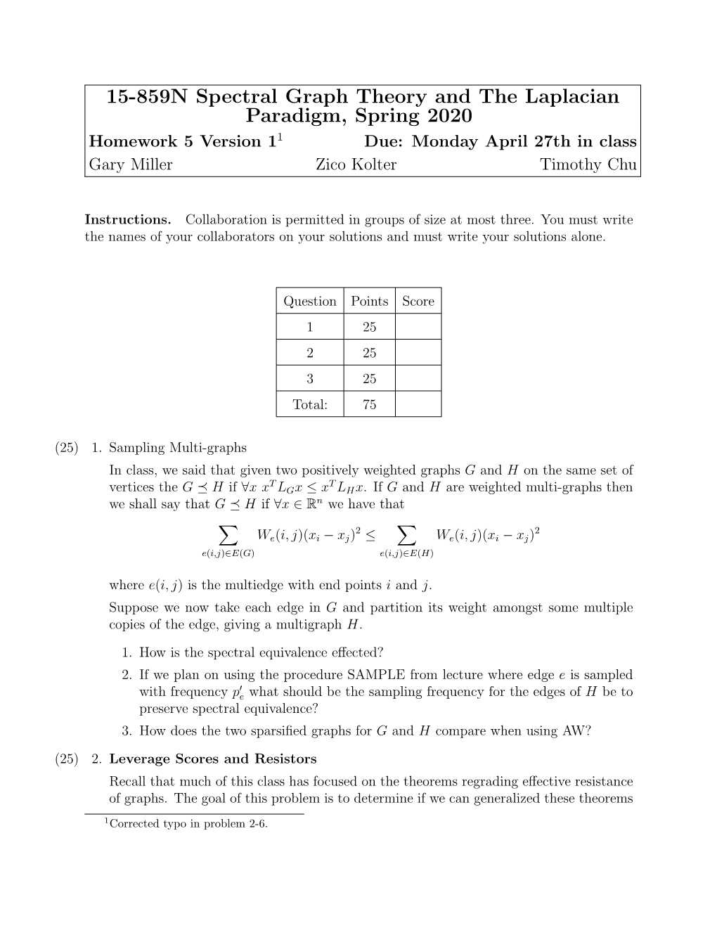 15-859N Spectral Graph Theory and the Laplacian Paradigm, Spring 2020 Homework 5 Version 11 Due: Monday April 27Th in Class Gary Miller Zico Kolter Timothy Chu