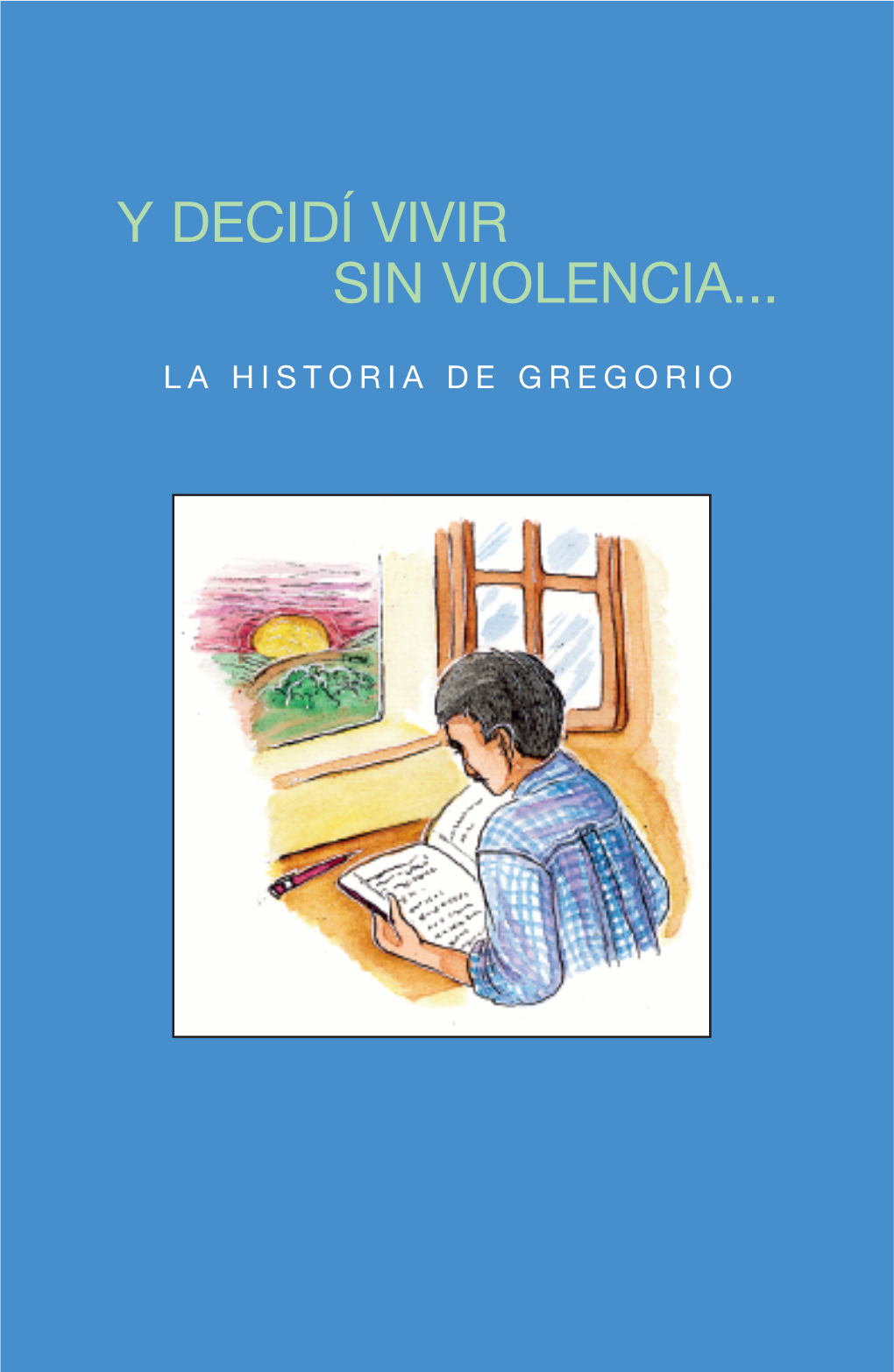 Y Decidí Vivir Sin Violencia… La Historia De Gregorio