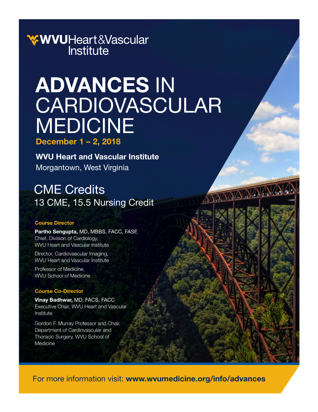 ADVANCES in CARDIOVASCULAR MEDICINE December 1 – 2, 2018 WVU Heart and Vascular Institute Morgantown, West Virginia CME Credits 13 CME, 15.5 Nursing Credit