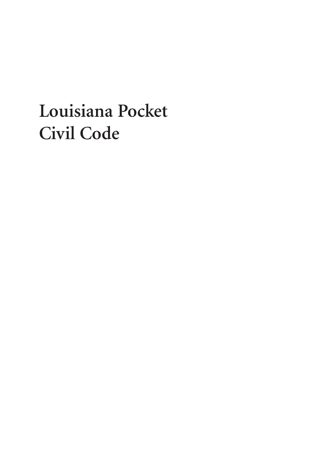 Louisiana Pocket Civil Code Levasseur 2018 00 Fmt F1.Qxp 10/20/17 10:57 AM Page Ii