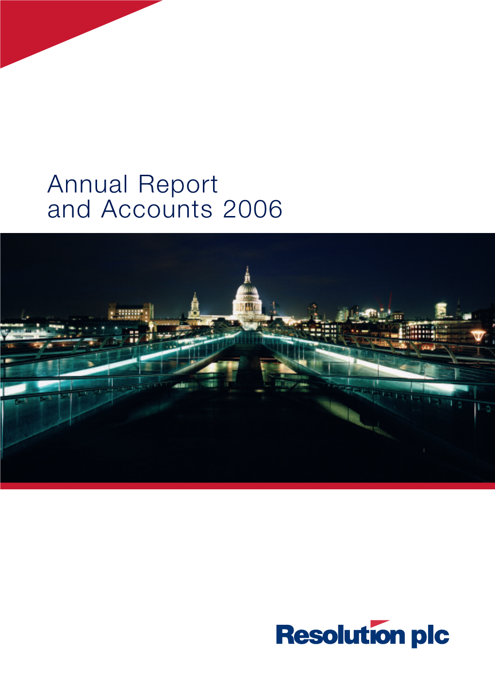 Annual Report and Accounts 2006 Resolution Is the Largest Specialist Manager of Life Assurance In-Force Portfolios in the UK