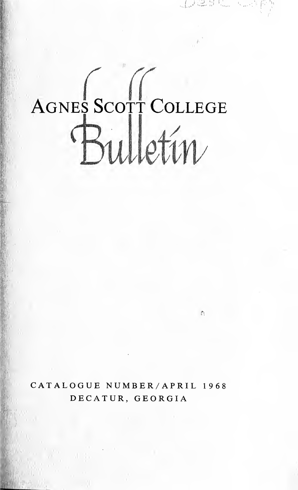 Agnes Scott College Bulletin Decatur, Georgia 3003( Series 65 April 1968 Number