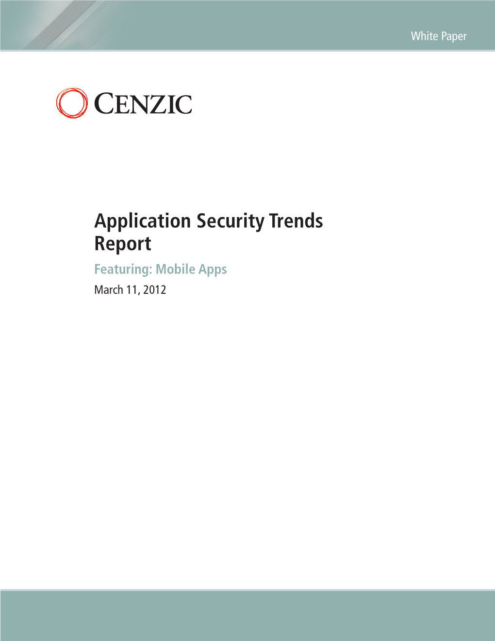 Application Security Trends Report Featuring: Mobile Apps March 11, 2012 White Paper Application Security Trends Report