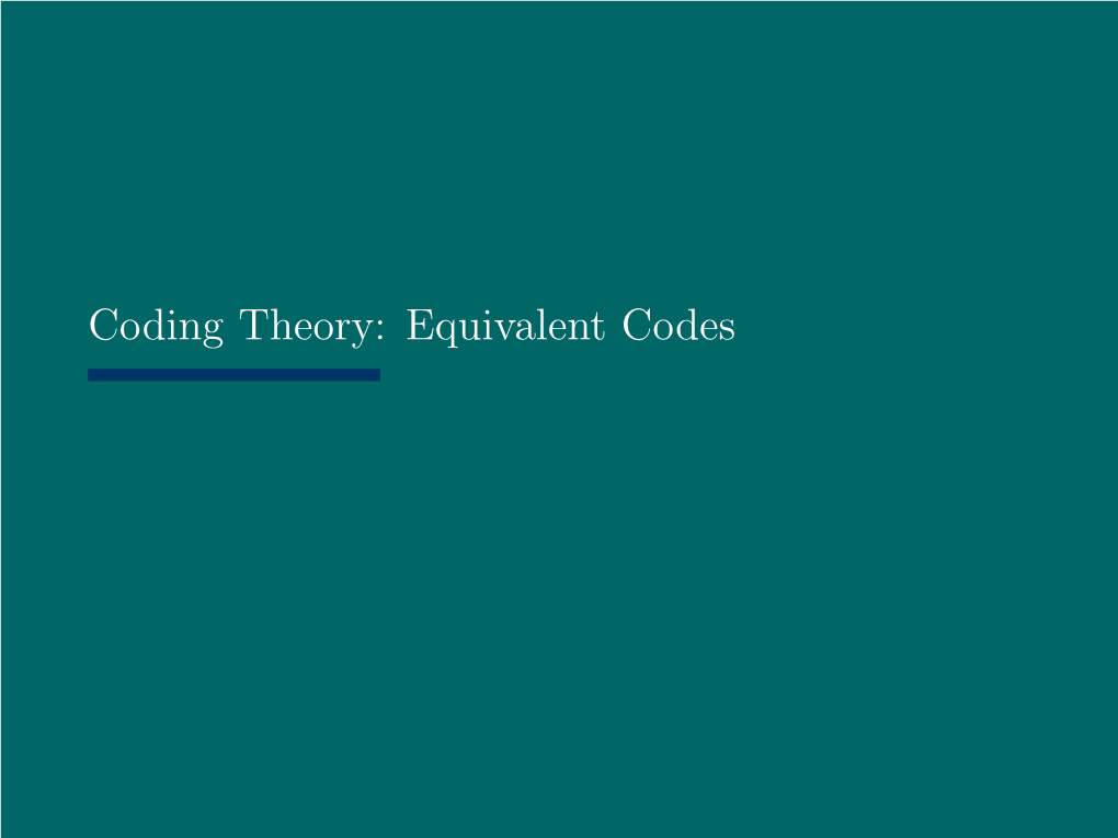 Coding Theory: Equivalent Codes Fundamental Problem  Equivalent Codes