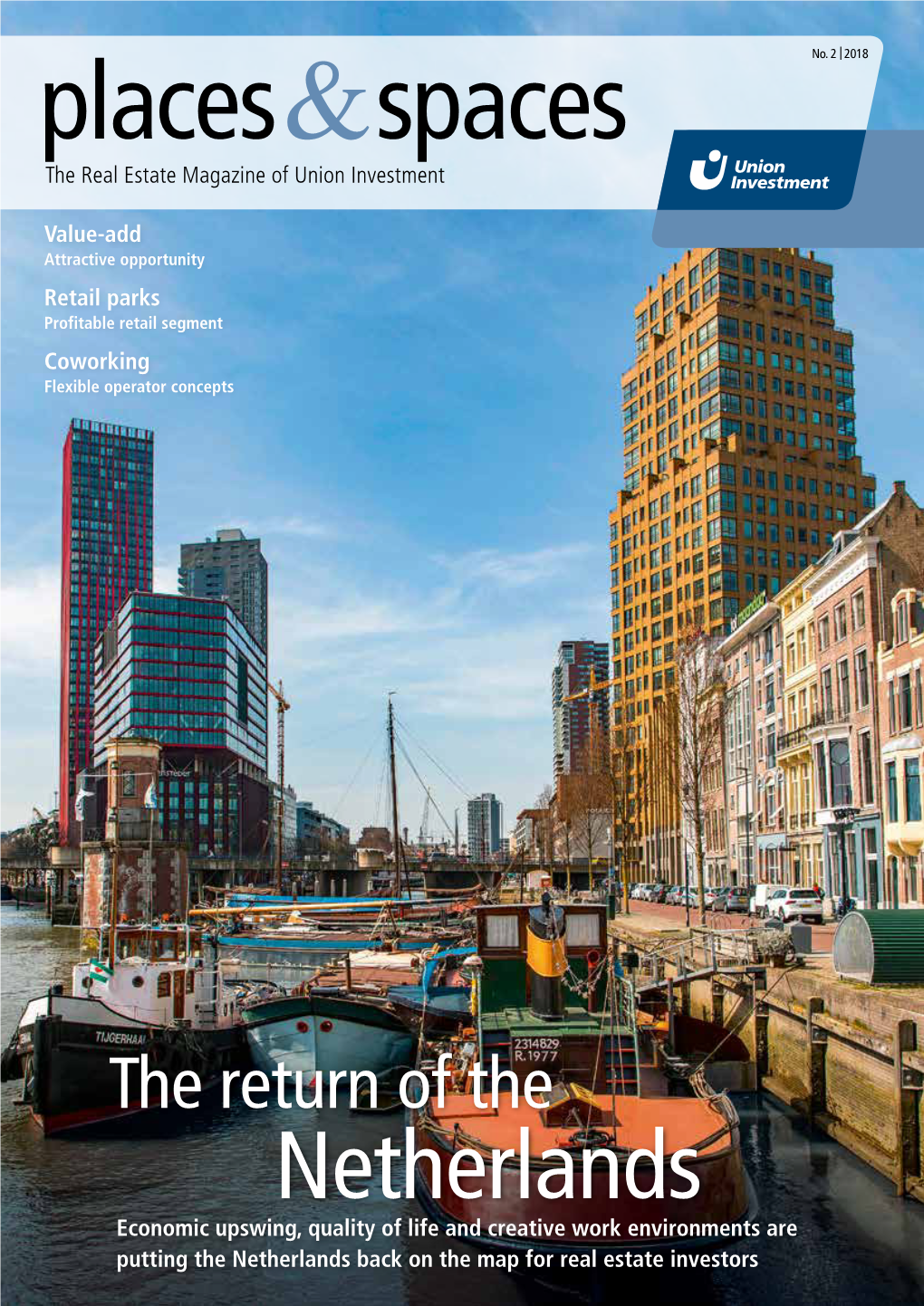 Netherlands Economic Upswing, Quality of Life and Creative Work Environments Are Putting the Netherlands Back on the Map for Real Estate Investors CONTENTS EDITORIAL