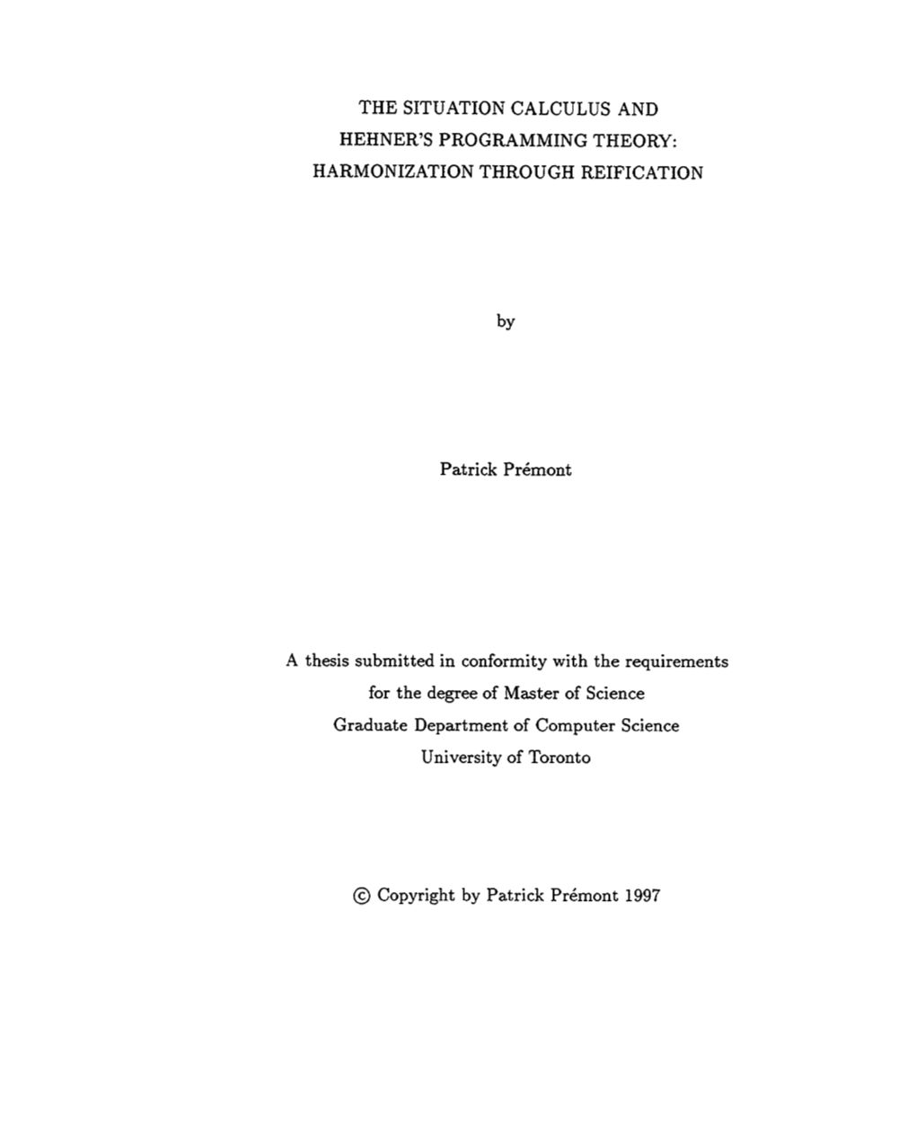 THE SITUATION CALCULUS and HEHNER's PROGRAMMING THEORY: HARMONIZATION THROUGH REIFICATION Patrick Prémont a Thesis Submit Ted I