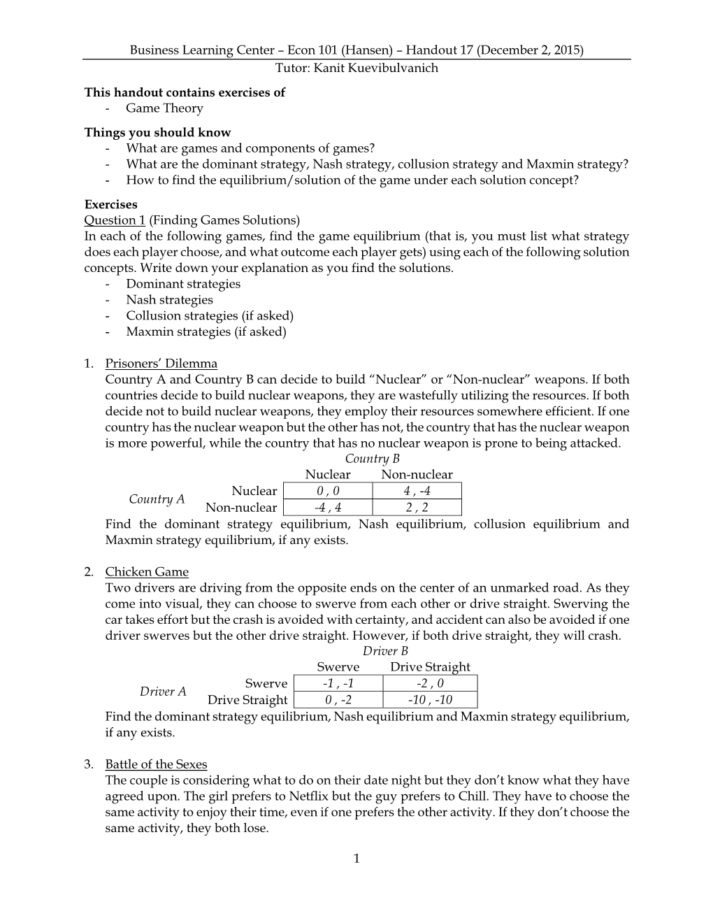 Business Learning Center – Econ 101 (Hansen) – Handout 17 (December 2, 2015) Tutor: Kanit Kuevibulvanich This Handout Contains Exercises of - Game Theory