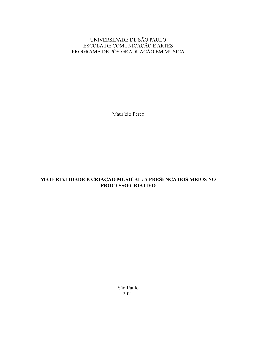 UNIVERSIDADE DE SÃO PAULO ESCOLA DE COMUNICAÇÃO E ARTES PROGRAMA DE PÓS-GRADUAÇÃO EM MÚSICA Maurício Perez MATERIALIDADE