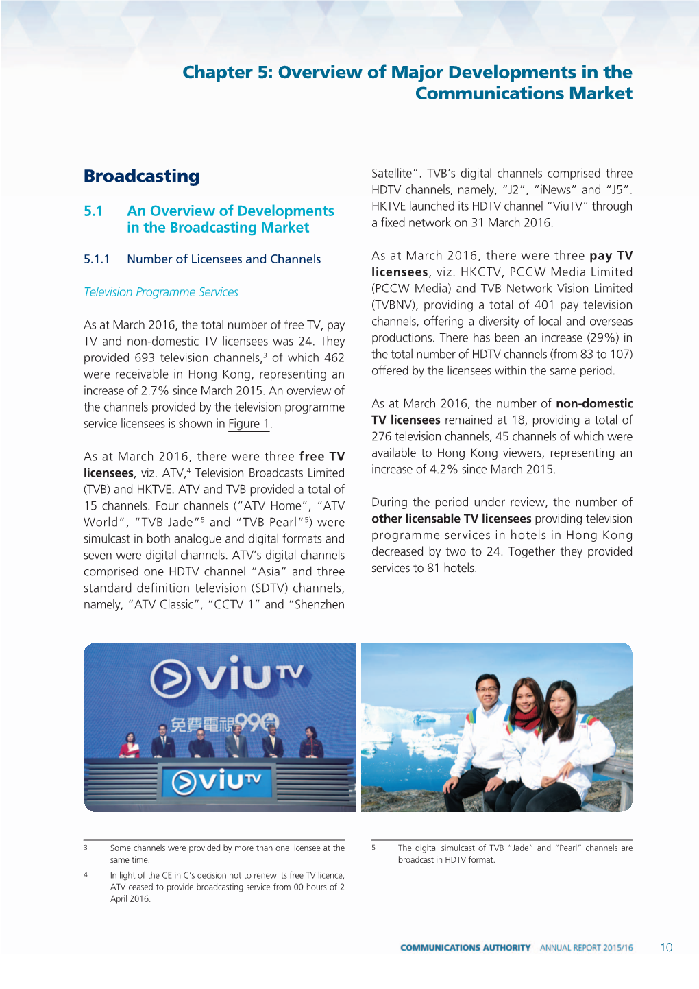 COMMUNICATIONS AUTHORITY ANNUAL REPORT 2015/16 14 Investment in Broadcasting Industry Included Acquisition of Premium Programming and Content Production