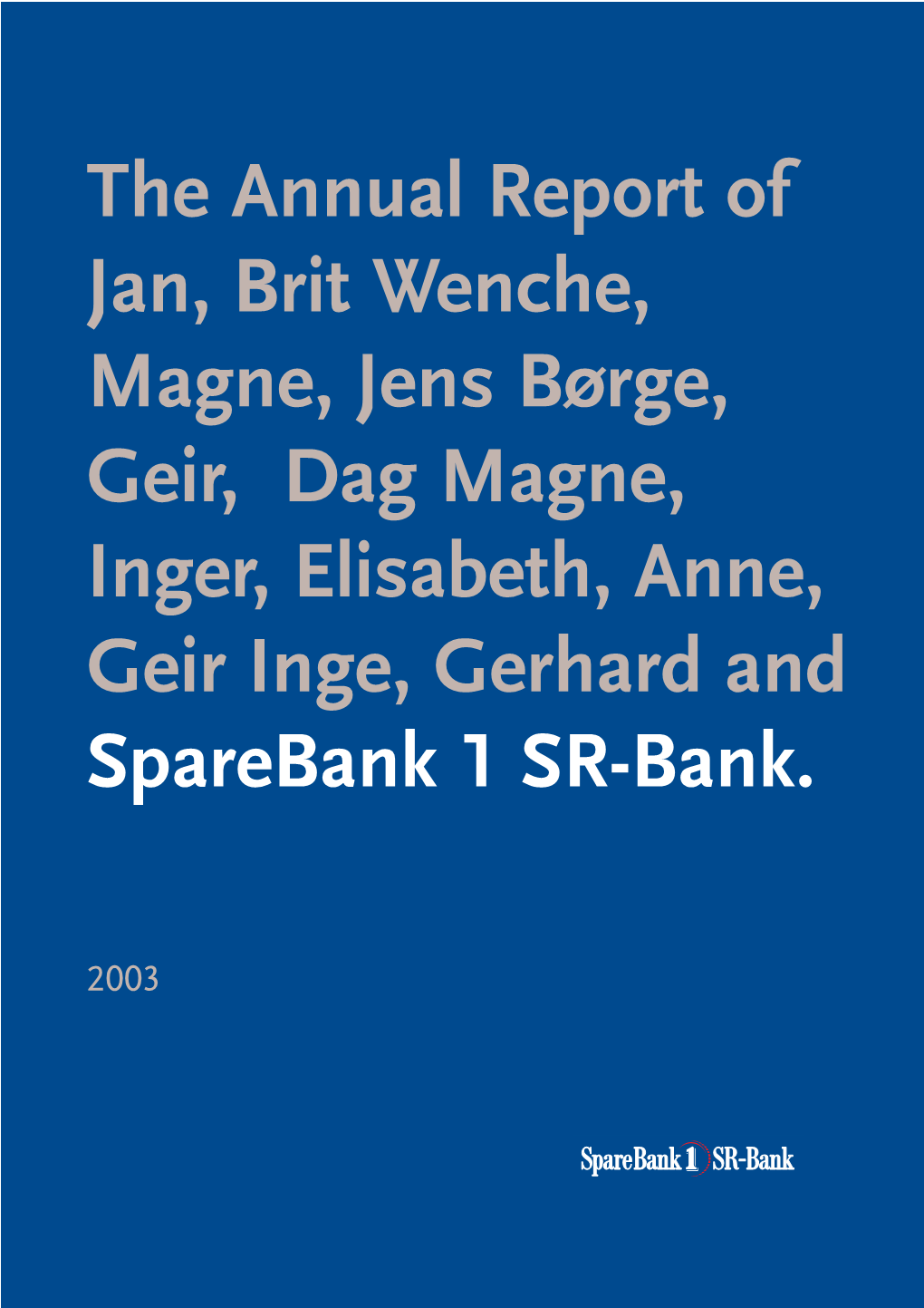 The Annual Report of Jan, Brit Wenche, Magne, Jens Børge, Geir, Dag Magne, Inger, Elisabeth, Anne, Geir Inge, Gerhard and Sparebank 1 SR-Bank