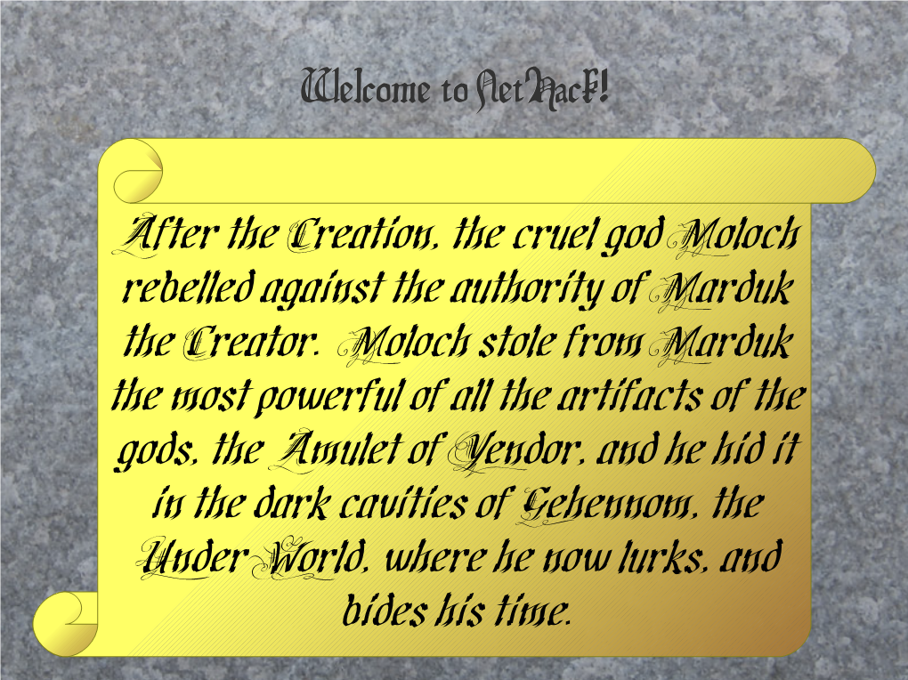 Welcome to Nethack! After the Creation, the Cruel God Moloch