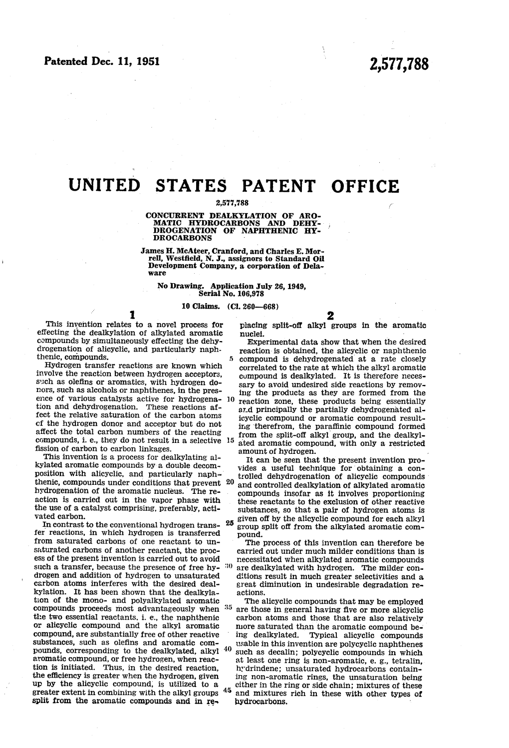 UNITED STATES PATENT OFFICE 2,577,788 ? CONCURRENT DEALKYLATION of ARO MATIC HYDROCARBONS and DEHY- , DROGENATION of NAPHTHENIC HY OROCARBONS James H