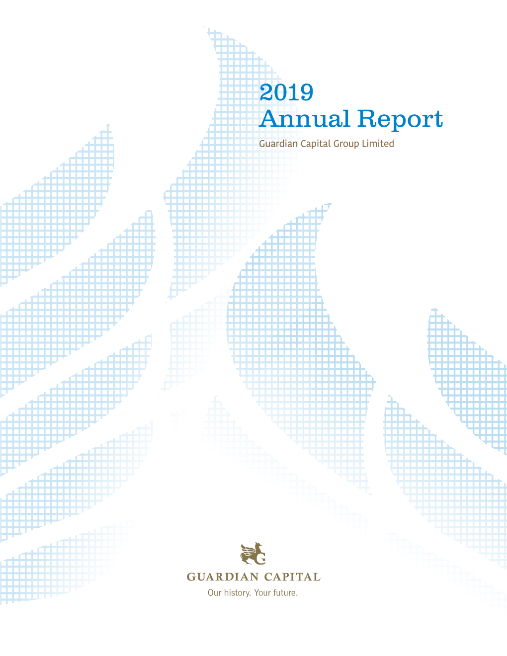 2019 Annual Report Guardian Capital Group Limited TABLE of CONTENTS