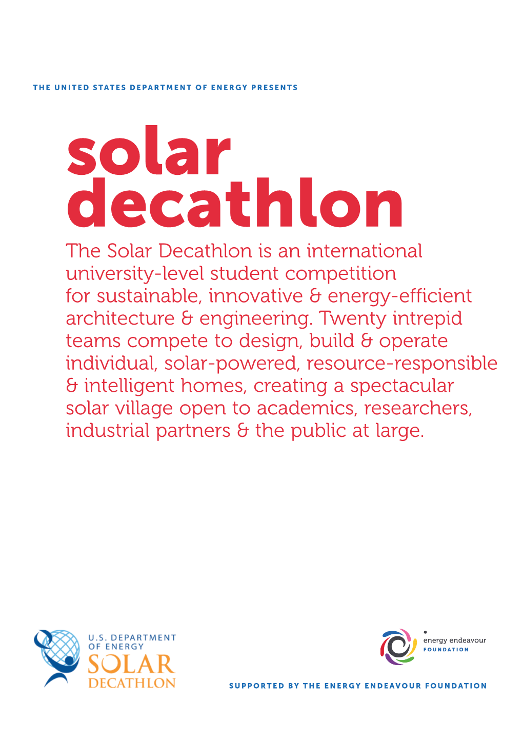 Solar Decathlon the Solar Decathlon Is an International University-Level Student Competition for Sustainable, Innovative & Energy-Efficient Architecture & Engineering