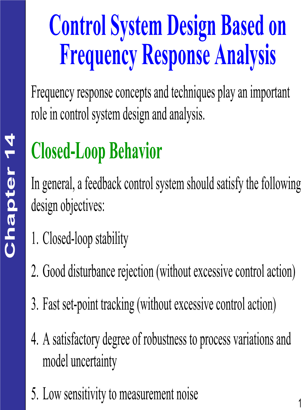 Control System Design Based on Frequency Response Analysis Frequency Response Concepts and Techniques Play an Important Role in Control System Design and Analysis