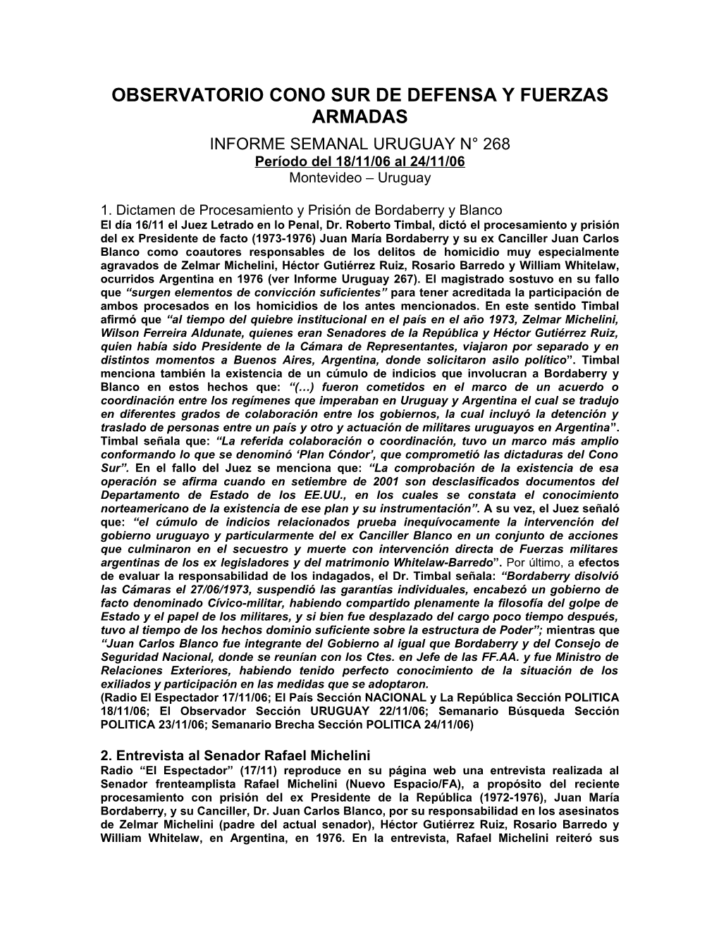 OBSERVATORIO CONO SUR DE DEFENSA Y FUERZAS ARMADAS INFORME SEMANAL URUGUAY N° 268 Período Del 18/11/06 Al 24/11/06 Montevideo – Uruguay