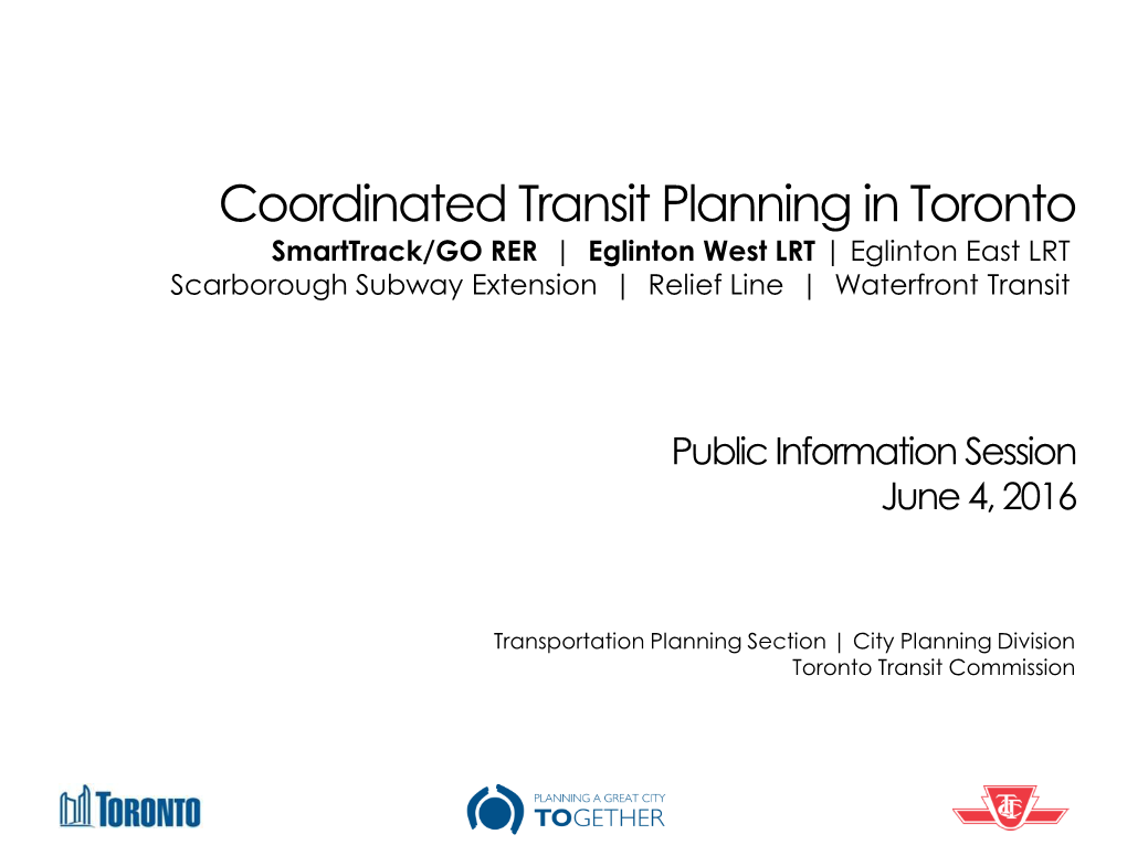 Coordinated Transit Planning in Toronto Smarttrack/GO RER | Eglinton West LRT | Eglinton East LRT Scarborough Subway Extension | Relief Line | Waterfront Transit