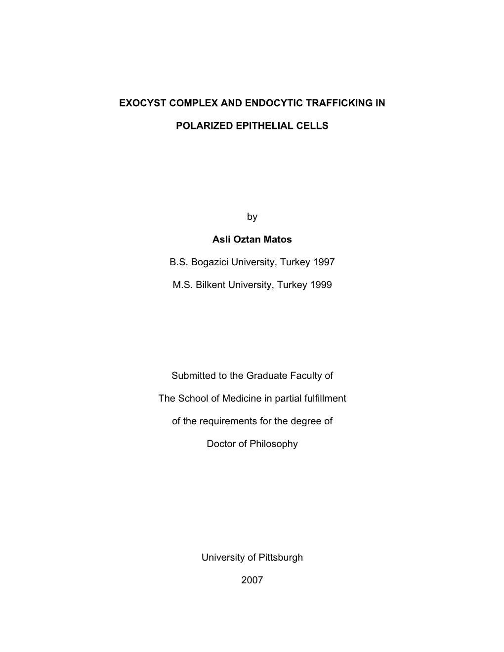 EXOCYST COMPLEX and ENDOCYTIC TRAFFICKING in POLARIZED EPITHELIAL CELLS by Asli Oztan Matos B.S. Bogazici University, Turkey 1