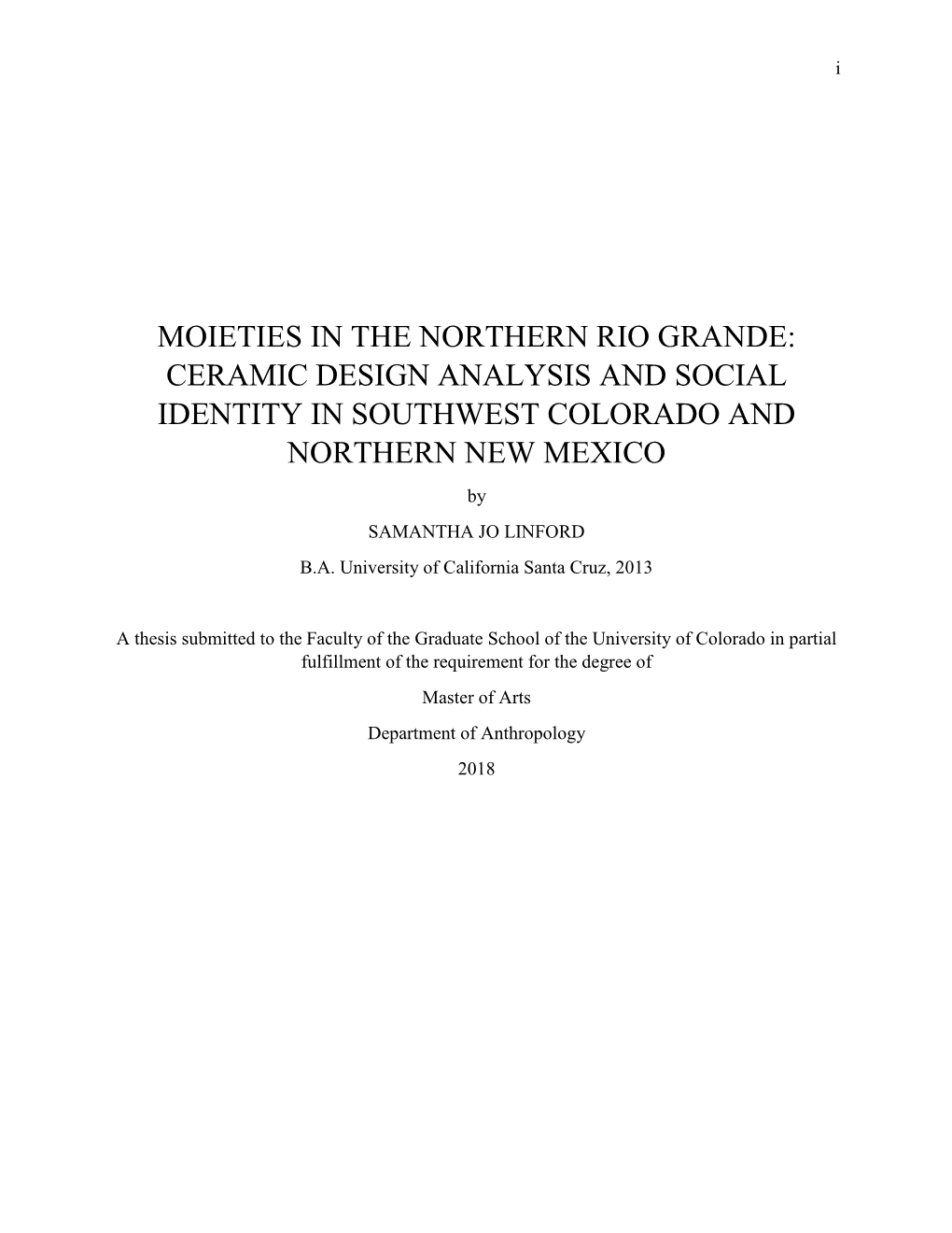 MOIETIES in the NORTHERN RIO GRANDE: CERAMIC DESIGN ANALYSIS and SOCIAL IDENTITY in SOUTHWEST COLORADO and NORTHERN NEW MEXICO by SAMANTHA JO LINFORD B.A