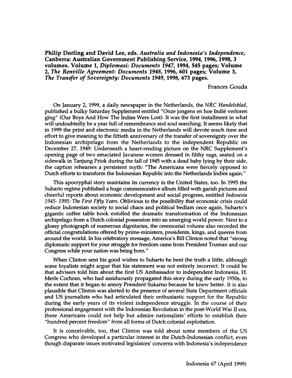 Philip Dorling and David Lee, Eds. Australia and Indonesia's Independence, Canberra: Australian Government Publishing Service, 1994,1996,1998,3 Volumes