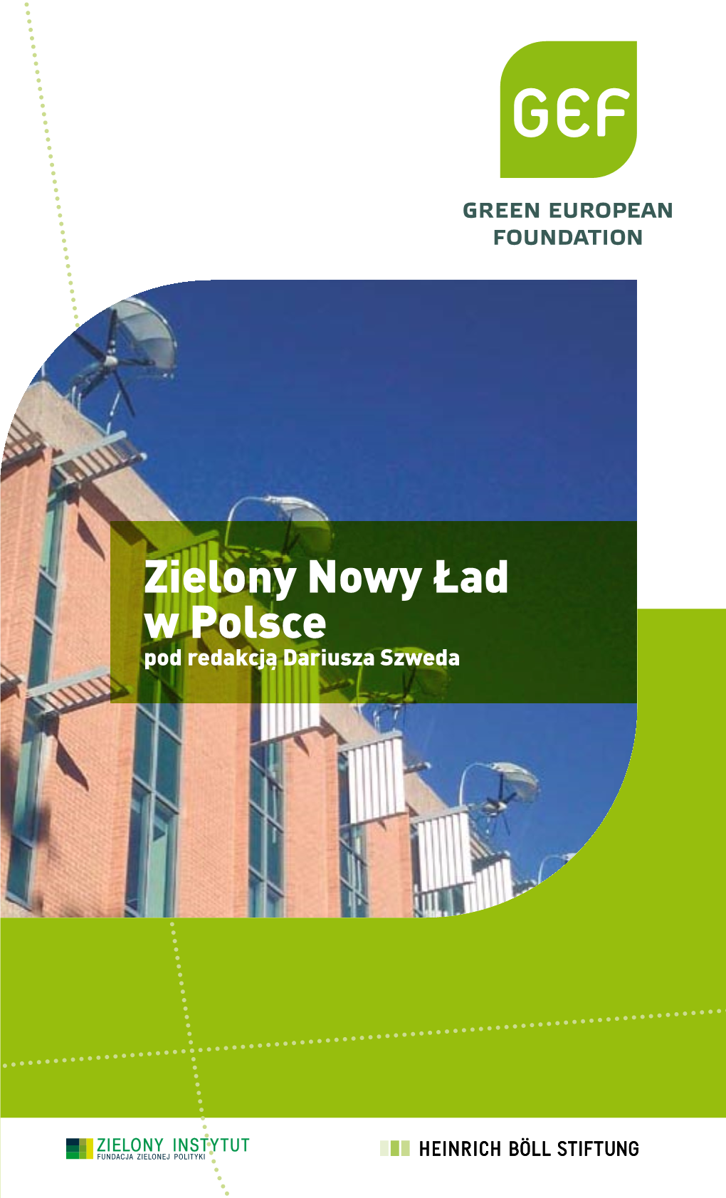 Zielony Nowy Ład W Polsce Pod Redakcją Dariusza Szweda Książka Ukazała Się Nakładem Green European Foundation Przy Wsparciu Zielonego Instytutu I Fundacji Im