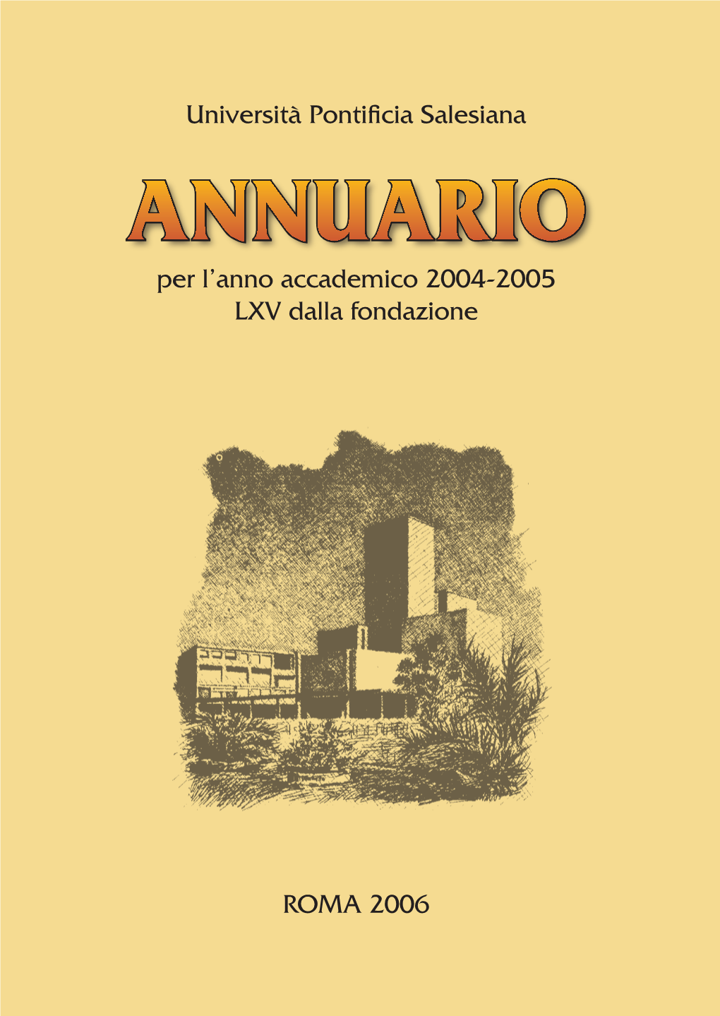 ANNUARIO Per L’Anno Accademico 2004-2005 LXV Dalla Fondazione Università Pontificia Salesiana – ANNUARIO 2004-2005