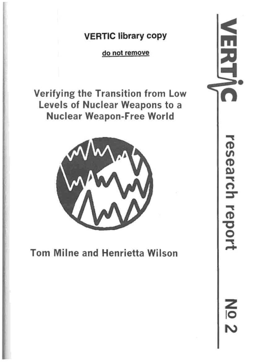 Verifying the Transition from Low Levels of Nuclear Weapons to a Nuclear Weapon-Free World Tom Milne and Henrietta Wilson