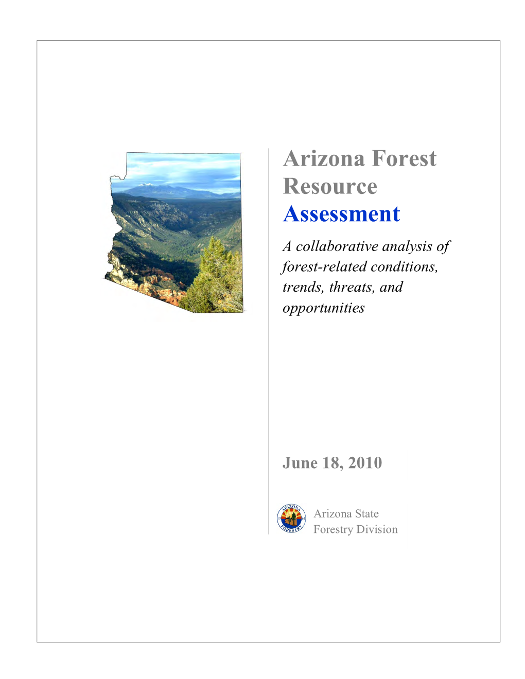 Arizona Forest Resource Assessment a Collaborative Analysis of Forest-Related Conditions, Trends, Threats, and Opportunities
