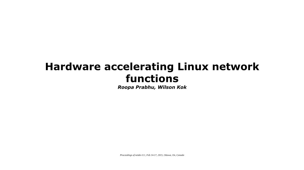 Hardware Accelerating Linux Network Functions Roopa Prabhu, Wilson Kok