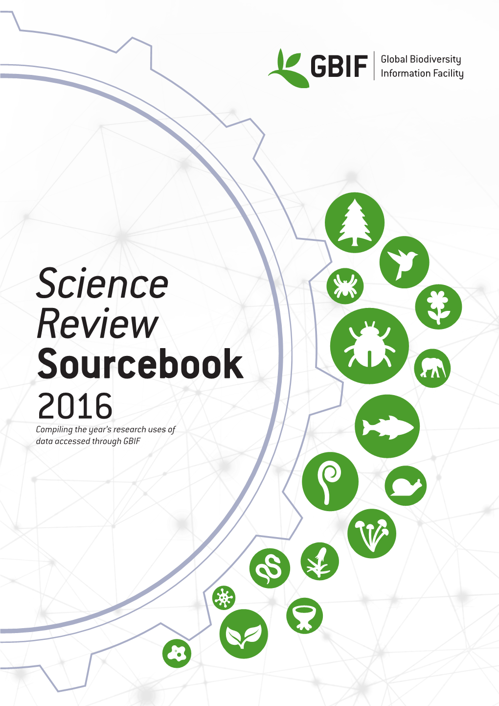 Science Review Sourcebook 2016 Compiling the Year’S Research Uses of Data Accessed Through GBIF 2