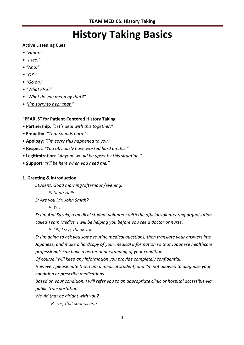 History Taking Basics Active Listening Cues • “Hmm.” • “I See.” • “Aha.” • “OK.” • “Go On.” • “What Else?” • “What Do You Mean by That?” • “I’M Sorry to Hear That.”