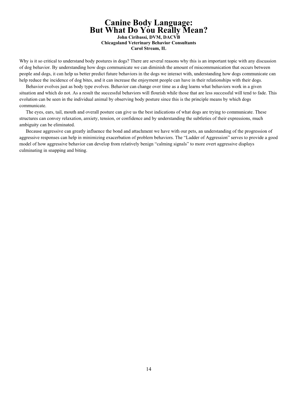 Canine Body Language: but What Do You Really Mean? John Ciribassi, DVM, DACVB Chicagoland Veterinary Behavior Consultants Carol Stream, IL