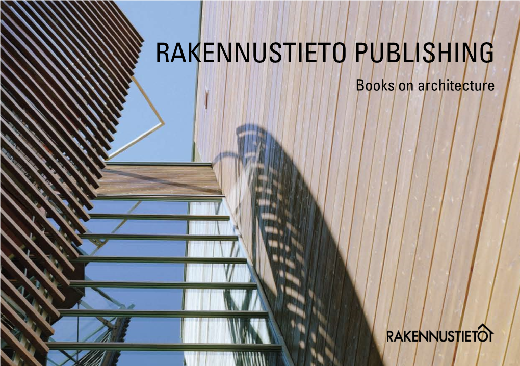 Rakennustieto Publishing Books on Architecture Rakennustieto Publishing Is the Leading Publisher and Worldwide Distributor in the Field of Architecture in Finland
