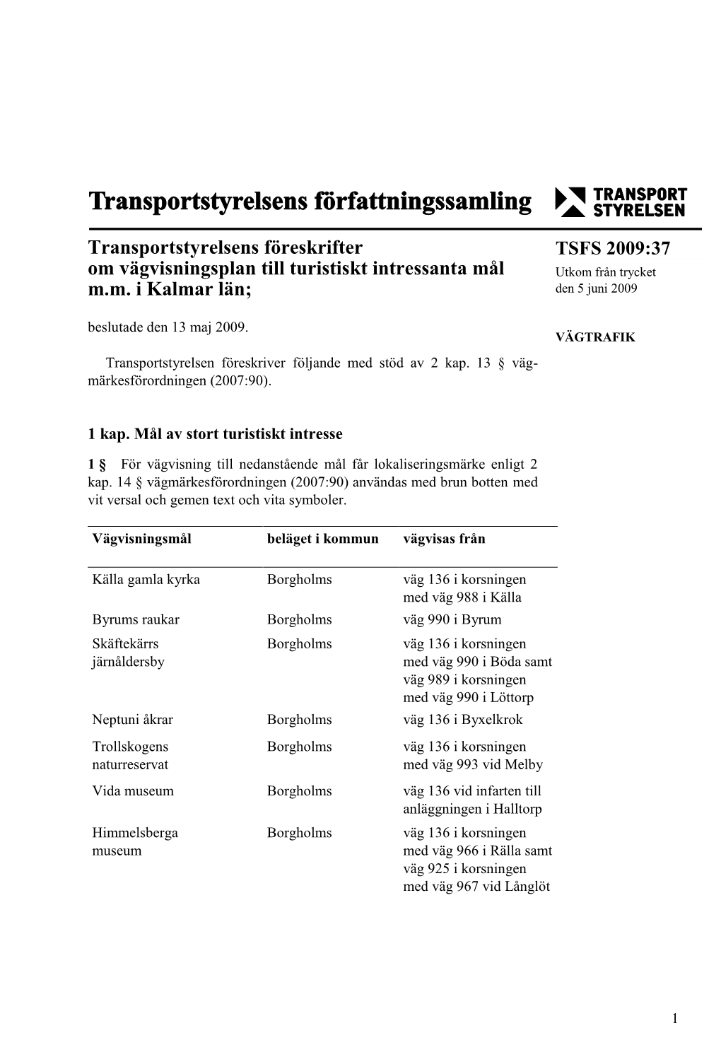 TSFS 2009:37 Om Vägvisningsplan Till Turistiskt Intressanta Mål Utkom Från Trycket M.M