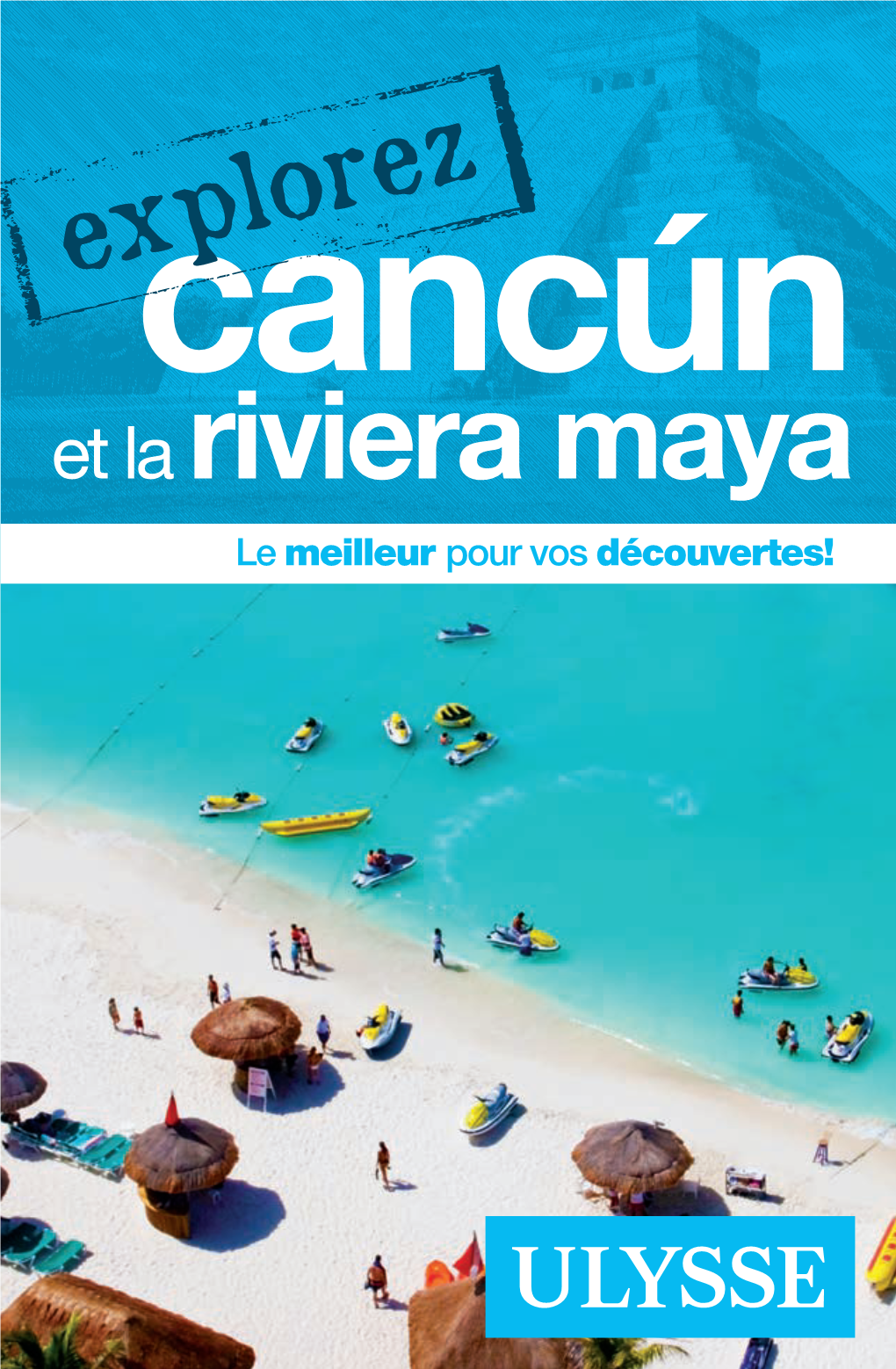 Explorez Cancun Et La Riviera Maya