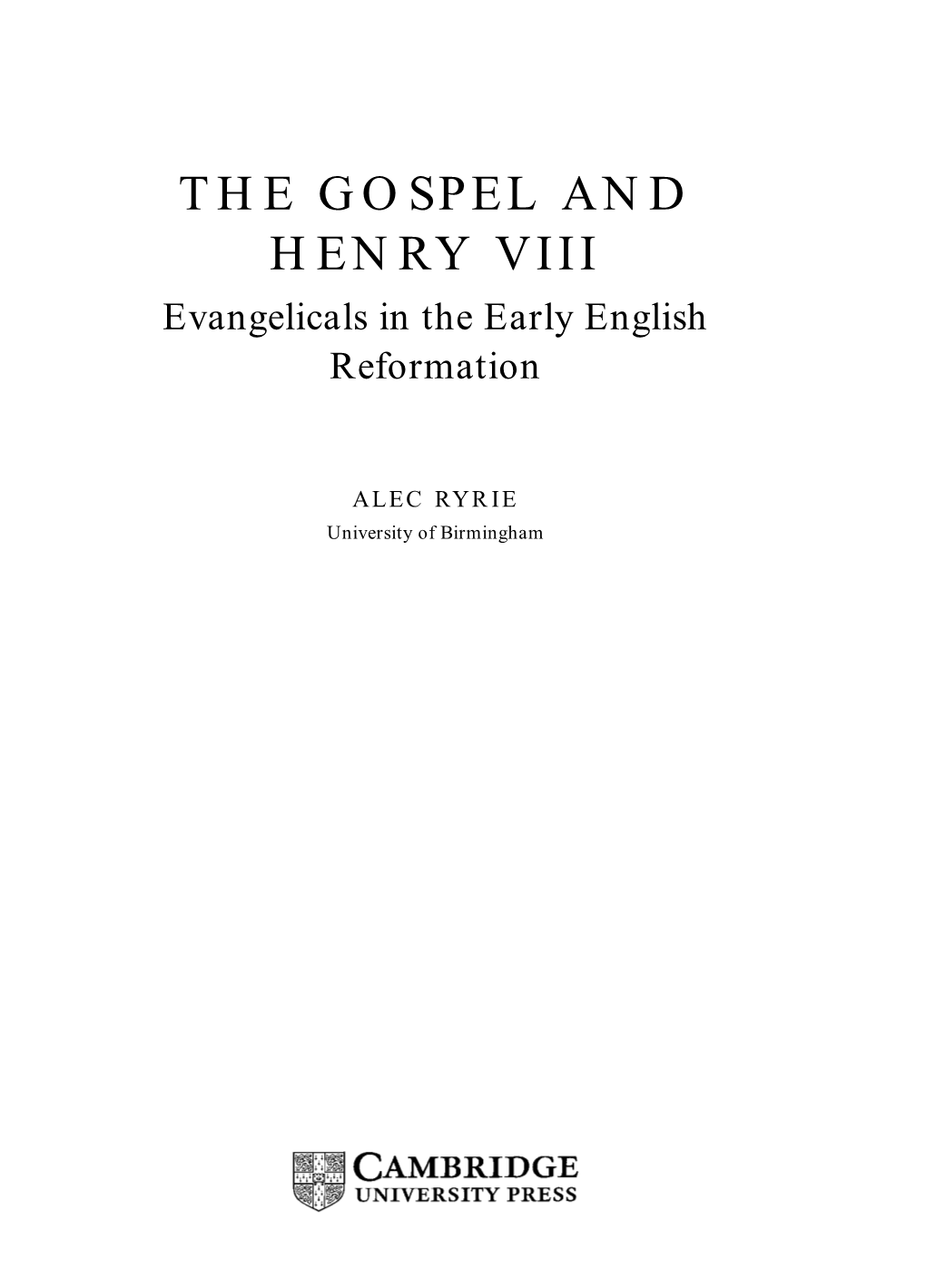 THE GOSPEL and HENRY VIII Evangelicals in the Early English Reformation