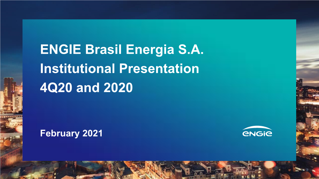 ENGIE Brasil Energia S.A. Institutional Presentation 4Q20 and 2020