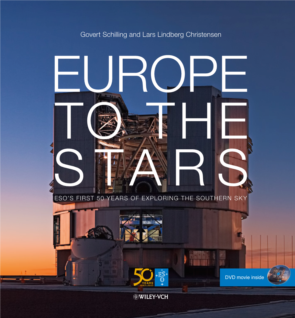 Govert Schilling and Lars Lindberg Christensen EUROPE to the STARS ESO’S FIRST 50 YEARS of EXPLORING the SOUTHERN SKY