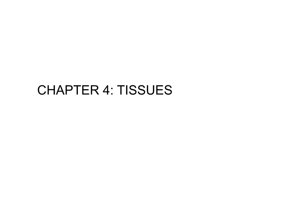 CHAPTER 4: TISSUES TISSUE DEFINITION and STUDY TISSUE PREPARATION Figure 4.1 Overview of Four Tissue Types: Epithelial, Connective, Muscle, and Nervous Tissues