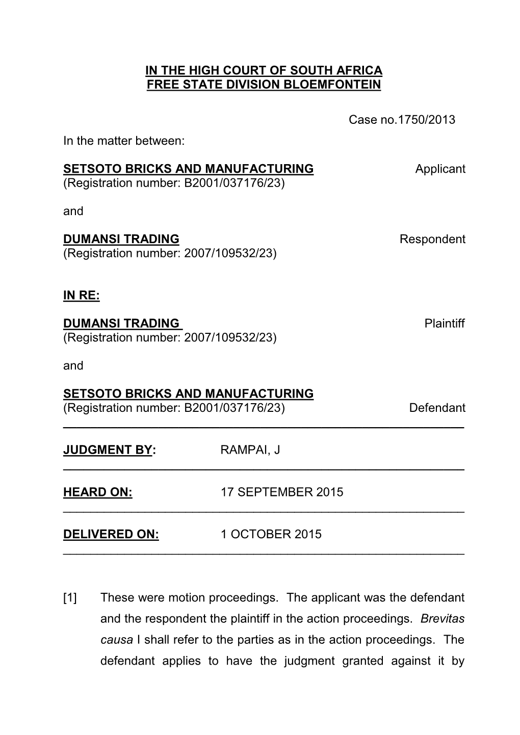 IN the HIGH COURT of SOUTH AFRICA FREE STATE DIVISION BLOEMFONTEIN Case No.1750/2013 in the Matter Between: SETSOTO BRICKS and M