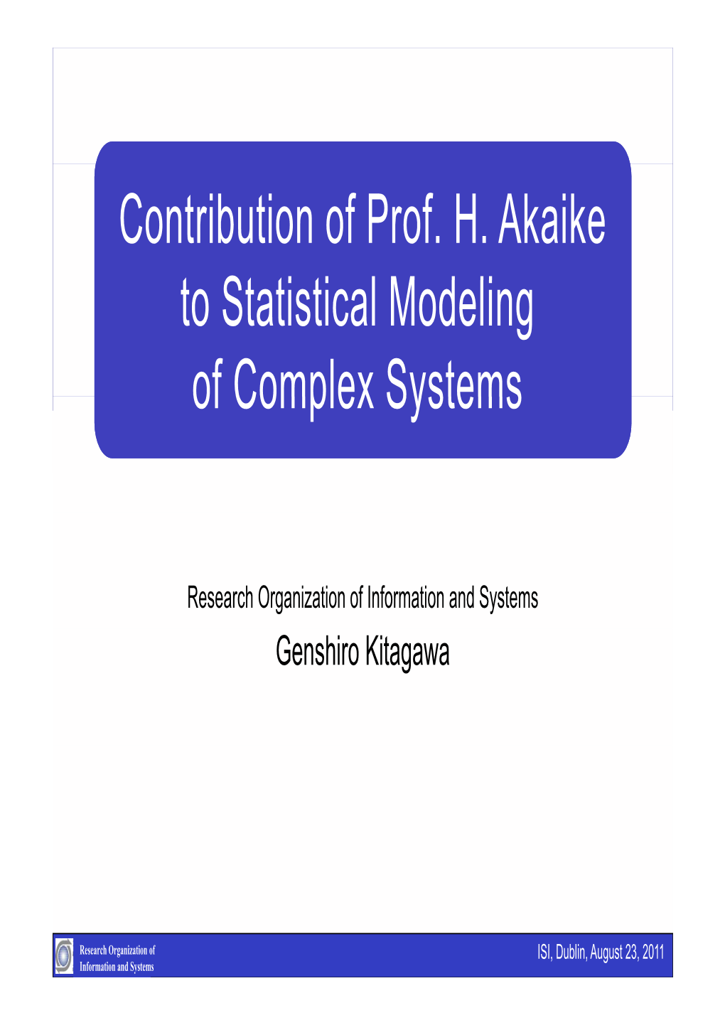 Contribution of Prof. H. Akaike Tsttitilmdlito Statistical Modeling of Complex Systems