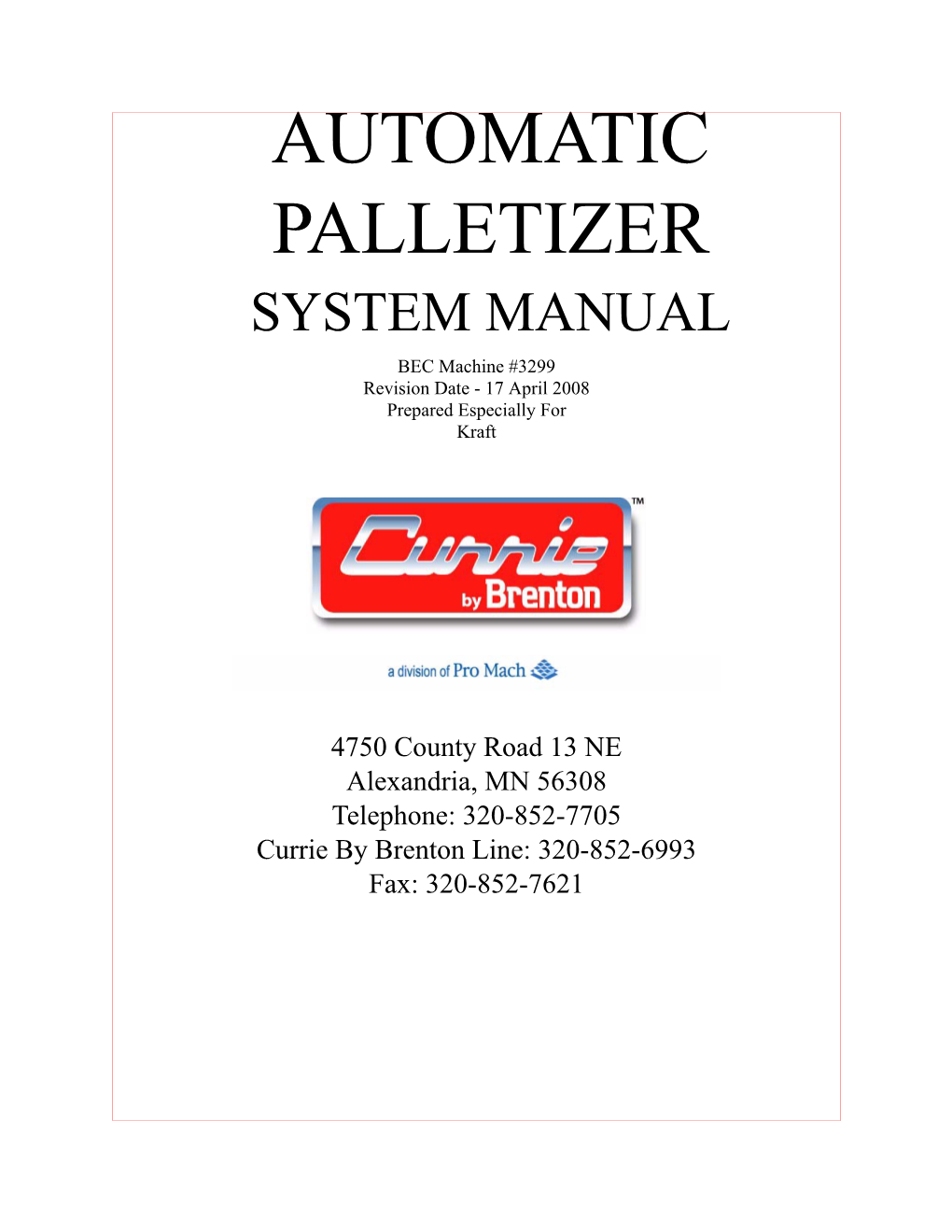AUTOMATIC PALLETIZER SYSTEM MANUAL BEC Machine #3299 Revision Date - 17 April 2008 Prepared Especially for Kraft