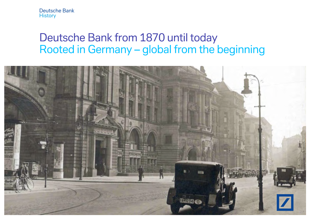 Deutsche Bank from 1870 Until Today Rooted in Germany – Global from the Beginning Deutsche Bank History