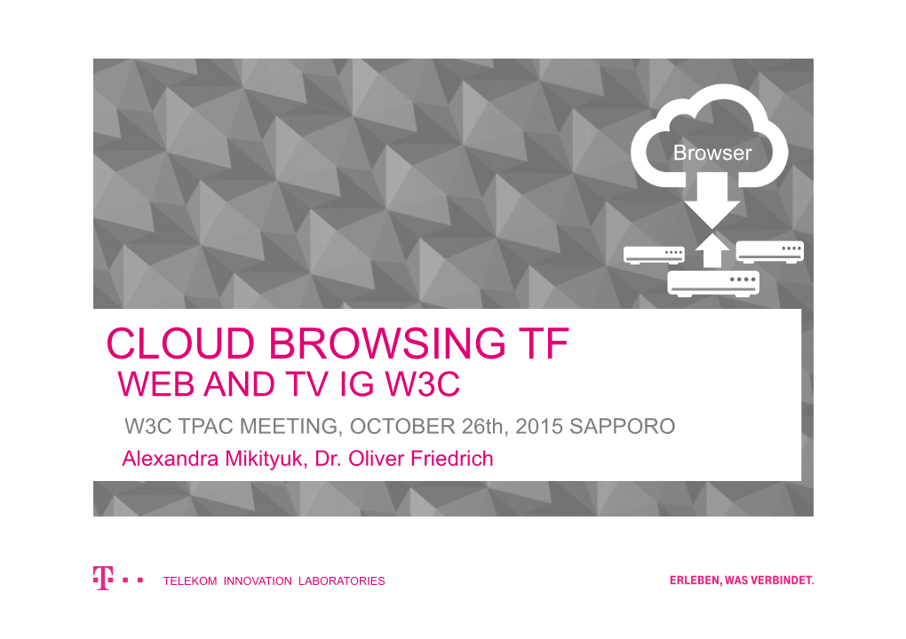CLOUD BROWSING TF WEB and TV IG W3C W3C TPAC MEETING, OCTOBER 26Th, 2015 SAPPORO Alexandra Mikityuk, Dr